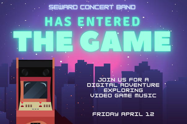 Picture of an 80's arcade video game cabinet with a night sky background. Text reads: Seward Concert Band has Entered The Game; Join us for a digital adventure exploring video game music; Friday, April 12