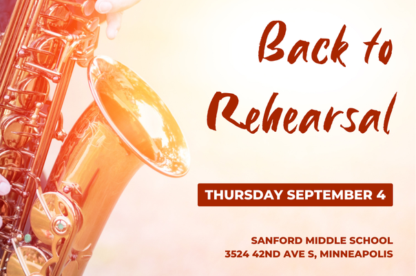 Background image shows a saxophone. Text reads, "Back to Rehearsal; Thursday, September 4; Sanford Middle School, Sanford Middle School 3524 42nd Ave S, Minneapolis"